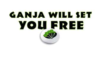 Ganja Will Set You Free